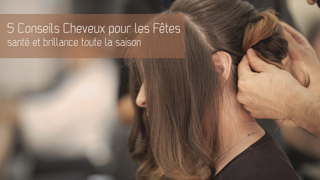 5 Conseils Essentiels pour des Cheveux Sains et Brillants pendant les Fêtes